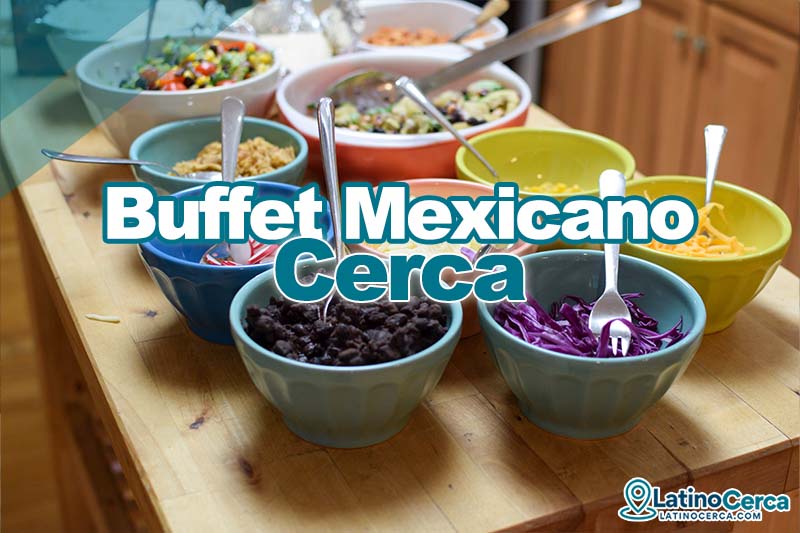 BUFFET de Comida Mexicana cerca de mi ubicación